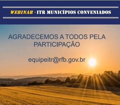 Equipe Especializada ITR encerra com sucesso o Webinar ITR-Municípios Conveniados